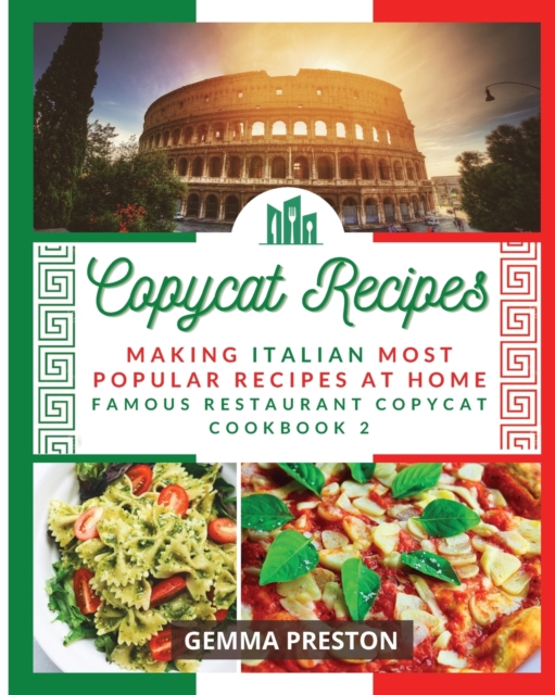 Copycat Recipes : Making Italian Most Popular Recipes at Home (Famous Restaurant Copycat Cookbook), Paperback / softback Book