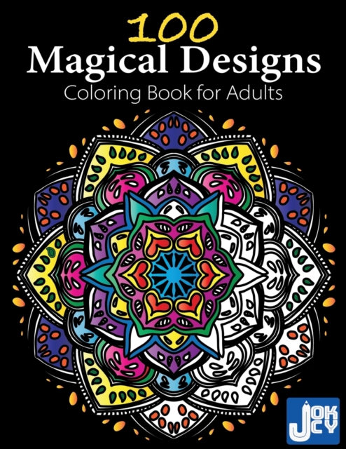 100 Magical Designs, Coloring Book for Adults : Geometric Designs, Mandalas, Animals, Flowers and so Much More, Paperback / softback Book