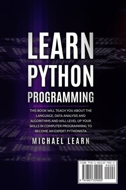 Learn Python Programming : In this book it will teach you about the language, data analysis and algorithms and will level up your skills in computer programming to become an expert Pythonista, Paperback / softback Book