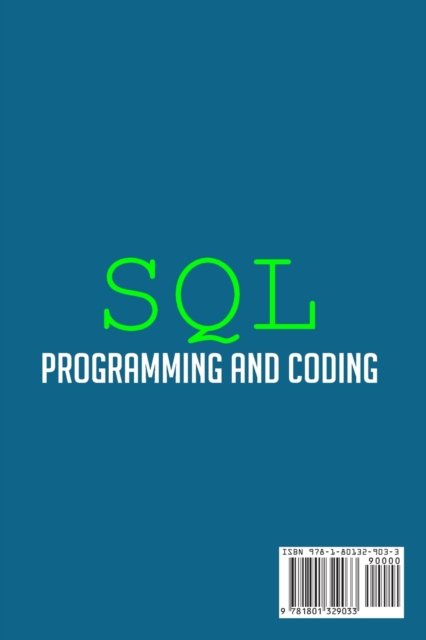 Sql Programming and Coding : Learn the SQL Language Used by Apps and Organizations, How to Add, Remove and Update Data and Learn More about Computer Programming, Paperback / softback Book
