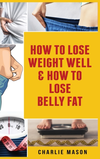 How To Lose Weight Well & How To Lose Belly Fat, Hardback Book