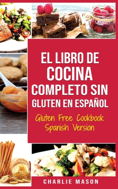 El Libro De Cocina Completo Sin Gluten En Espanol/ Gluten Free Cookbook Spanish Version (Spanish Edition), Hardback Book