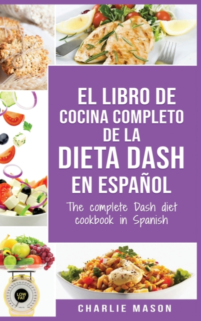 El libro de cocina completo de la dieta Dash en espanol / The complete Dash diet cookbook in Spanish, Hardback Book