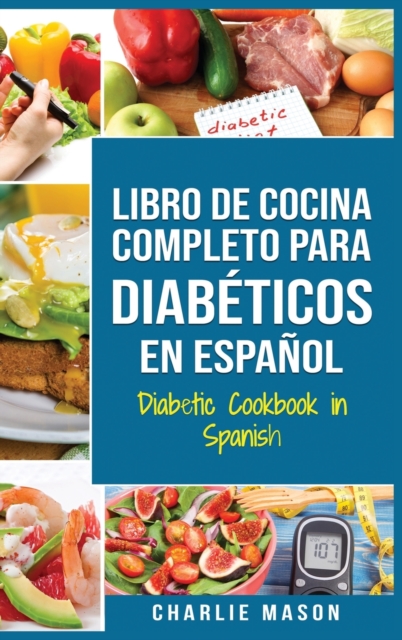 LIBRO DE COCINA COMPLETO PARA DIABETICOS En Espanol / Diabetic Cookbook in Spanish, Hardback Book