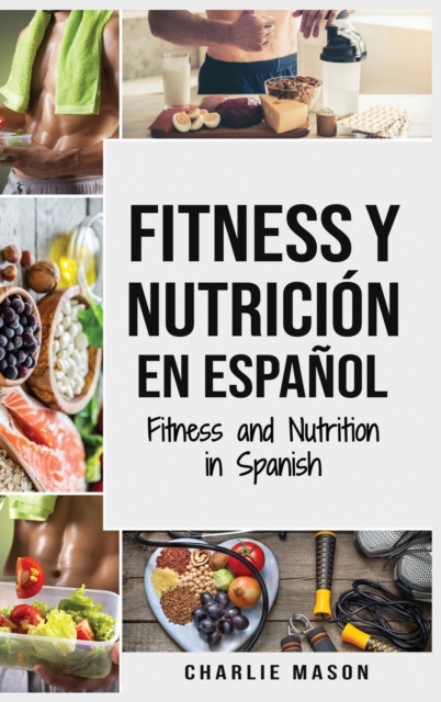 Fitness y Nutricion En Espanol/Fitness and Nutrition in Spanish, Hardback Book