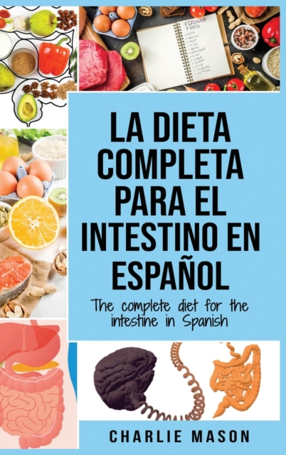 La Dieta Completa Para El Intestino En Espanol/ The Complete Diet For The Intestine In Spanish, Hardback Book