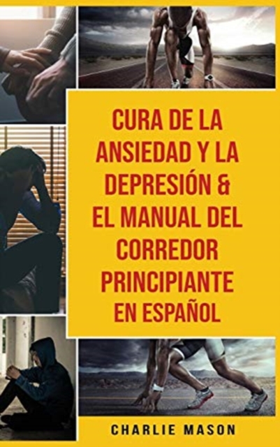 Cura De La Ansiedad Y La Depresion & El Manual Del Corredor Principiante En Espanol, Hardback Book