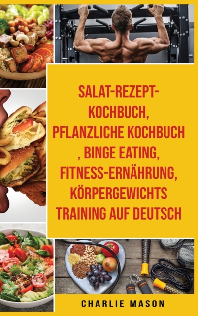 Salat-Rezept-Kochbuch & pflanzliche Kochbuch & Binge Eating & Fitness-Ernahrung & Koerpergewichtstraining Auf Deutsch, Hardback Book