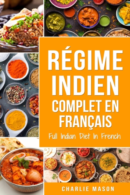 Regime indien complet En francais/ Full Indian Diet In French : Meilleures recettes indiennes delicieuses, Paperback / softback Book