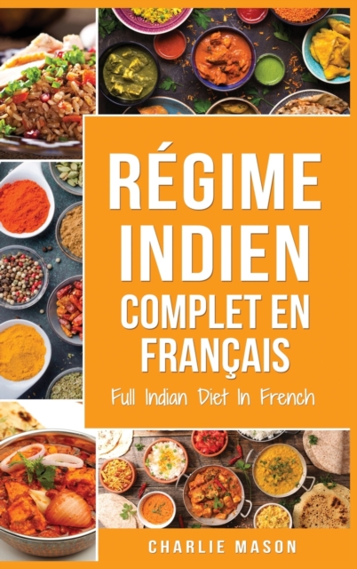 Regime indien complet En francais/ Full Indian Diet In French : Meilleures recettes indiennes delicieuses, Hardback Book