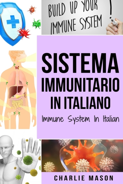 Sistema Immunitario In italiano/ Immune System In Italian : Potenziare il Sistema Immunitario, Guarire l'Intestino e Purificare il Corpo in Modo Naturale, Paperback / softback Book