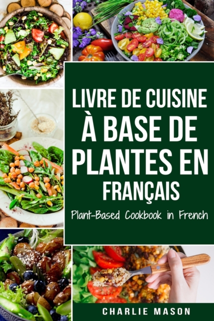 Livre de Cuisine A Base de Plantes En Francais/ Plant-Based Cookbook in French, Paperback / softback Book