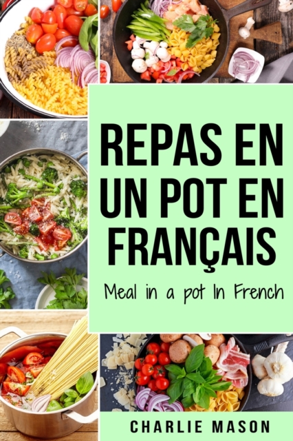 repas en un pot En francais/ meal in a pot In French : Des repas delicieux et nutritifs pour chaque occasion, Paperback / softback Book