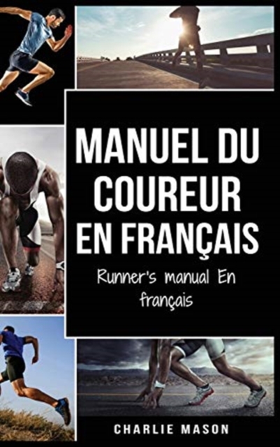 Manuel du coureur En Francais / Runner's manual En Francais : Un guide complet pour vous lancer en tant que coureur ou joggeur, Hardback Book