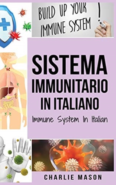 Sistema Immunitario In italiano/ Immune System In Italian : Potenziare il Sistema Immunitario, Guarire l'Intestino e Purificare il Corpo in Modo Naturale, Hardback Book