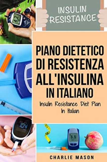 Piano Dietetico di Resistenza all'Insulina In italiano/ Insulin Resistance Diet Plan In Italian : Guida su Come Porre Fine al Diabete, Paperback / softback Book