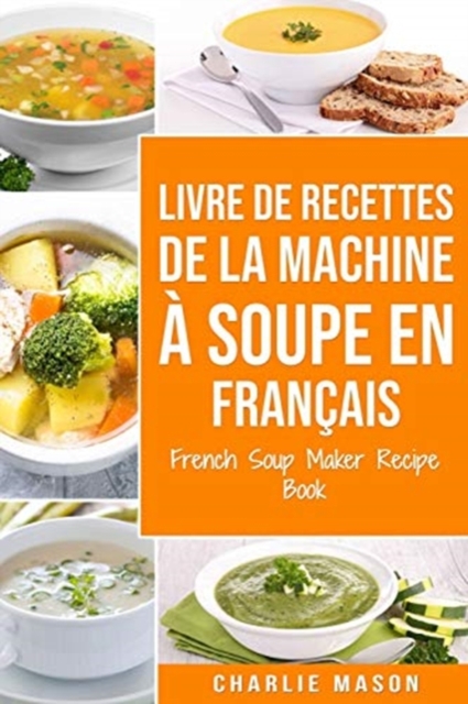 livre de recettes de la machine a soupe En francais/ French Soup Maker Recipe Book, Paperback / softback Book