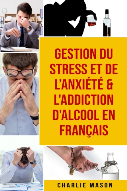Gestion du stress et de l'anxiete & L'Addiction d'alcool En Francais, Paperback / softback Book