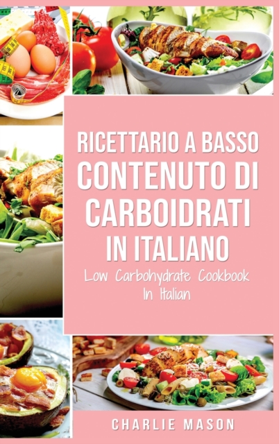 Ricettario A Basso Contenuto Di Carboidrati In italiano/ Low Carbohydrate Cookbook In Italian, Hardback Book