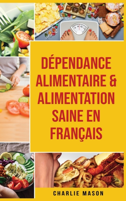 Dependance alimentaire & Alimentation Saine En francais, Hardback Book