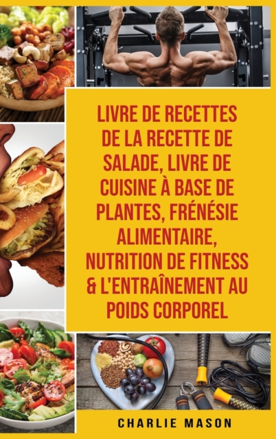 Livre de recettes de la recette de salade, Livre De Cuisine A Base De Plantes, Frenesie alimentaire, Nutrition de fitness & L'entrainement au poids corporel, Hardback Book