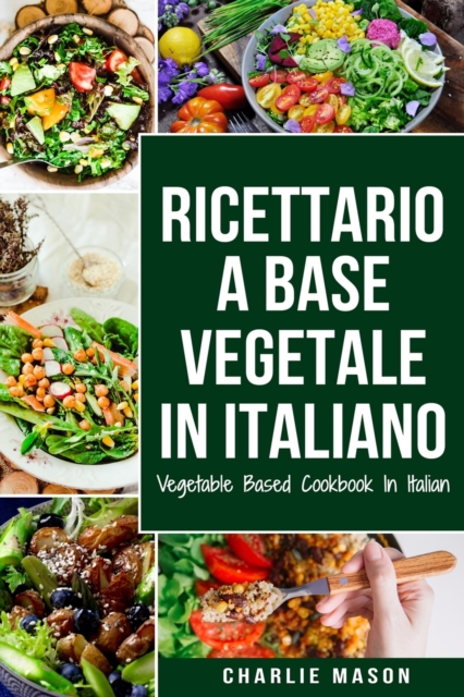 Ricettario A Base Vegetale In Italiano/ Vegetable Based Cookbook In Italian, Paperback / softback Book