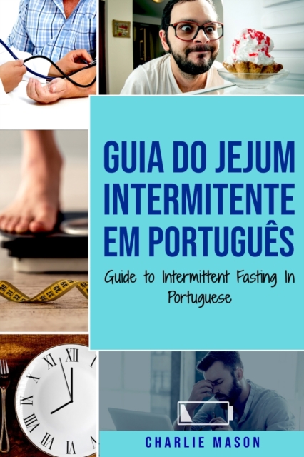 Guia do Jejum Intermitente Em portugues/ Guide to Intermittent Fasting In Portuguese : Descubra Tudo que Precisa Sobre Jejum Intermitente e Todos os Beneficios Associados a Ele, Paperback / softback Book