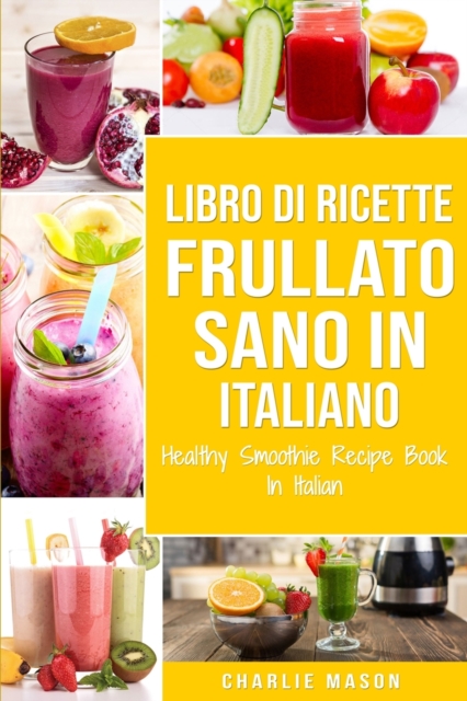 Libro di Ricette Frullato Sano In italiano/ Healthy Smoothie Recipe Book In Italian, Paperback / softback Book