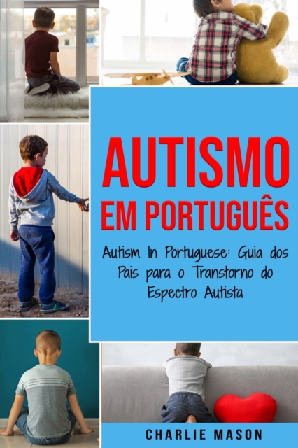 Autismo Em portugues/ Autism In Portuguese : Guia dos Pais para o Transtorno do Espectro Autista, Paperback / softback Book