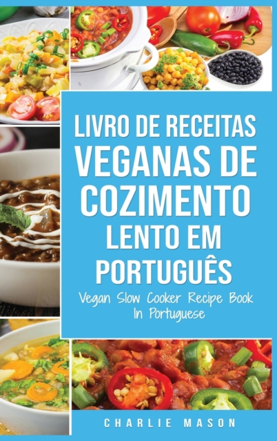 Livro de Receitas Veganas de Cozimento Lento Em portugues/ Vegan Slow Cooker Recipe Book In Portuguese : Receitas Veganas de Cozimento Lento Faceis para Seguir, Hardback Book