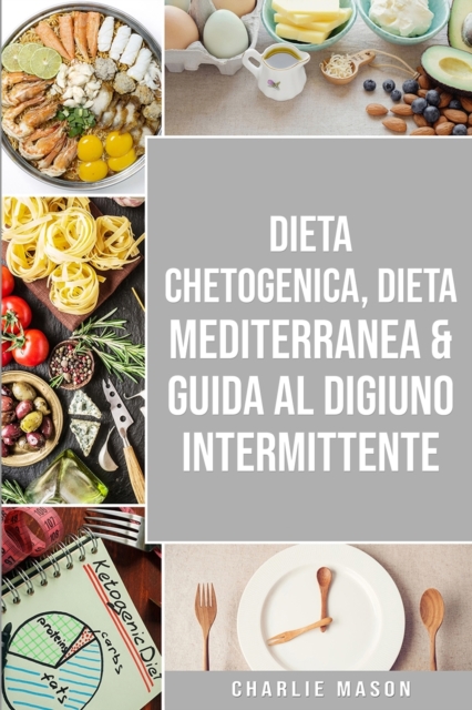 Dieta Chetogenica, Dieta Mediterranea & Guida al Digiuno Intermittente, Paperback / softback Book