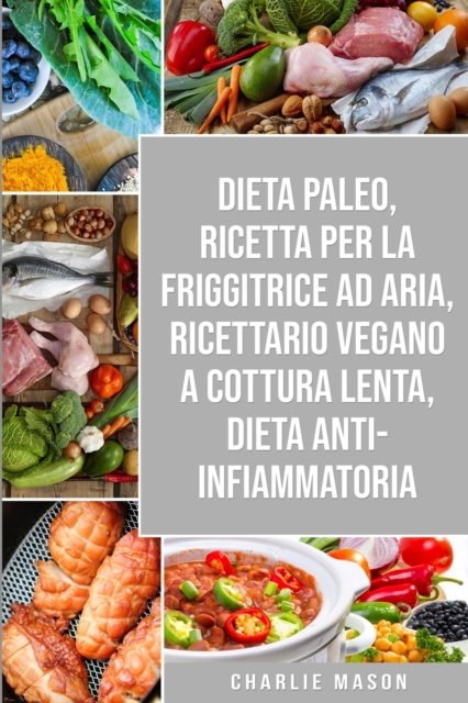 Dieta Paleo, Ricetta Per La Friggitrice Ad Aria, Ricettario Vegano a Cottura Lenta, Dieta Anti-infiammatoria, Paperback / softback Book