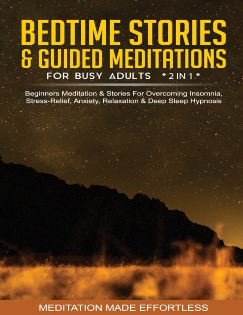 Bedtime Stories & Guided Meditations For Busy Adults (2 in 1)Beginners Meditation& Stories For Overcoming Insomnia, Stress Relief, Anxiety, Relaxation& Deep Sleep Hypnosis, Paperback / softback Book
