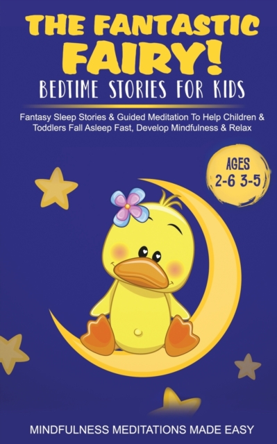 The Fantastic Fairy! Bedtime Stories for Kids Fantasy Sleep Stories & Guided Meditation To Help Children & Toddlers Fall Asleep Fast, Develop Mindfulness& Relax (Ages 2-6 3-5), Paperback / softback Book