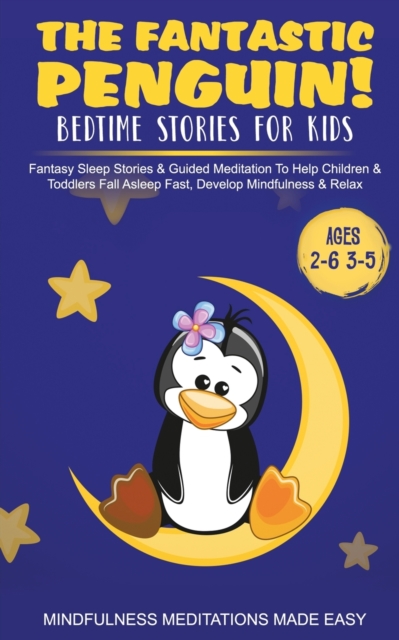 The Fantastic Elephant! Bedtime Stories for Kids Fantasy Sleep Stories & Guided Meditation To Help Children & Toddlers Fall Asleep Fast, Develop Mindfulness& Relax (Ages 2-6 3-5), Paperback / softback Book