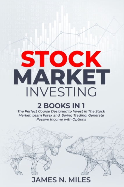 Stock Market Investing : 2 books in 1 The Perfect Course Designed to Invest in The Stock Market. Learn Forex and Swing Trading. Generate Passive Income with Options, Paperback / softback Book