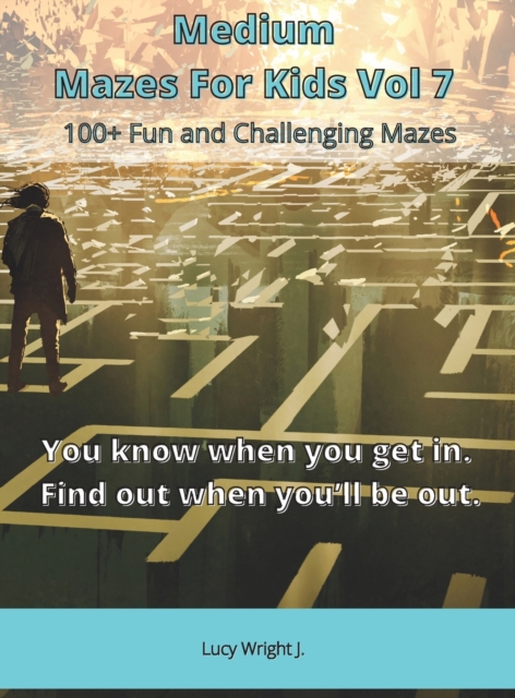 Medium Mazes For Kids Vol 7 : 100+ Fun and Challenging Mazes, Hardback Book