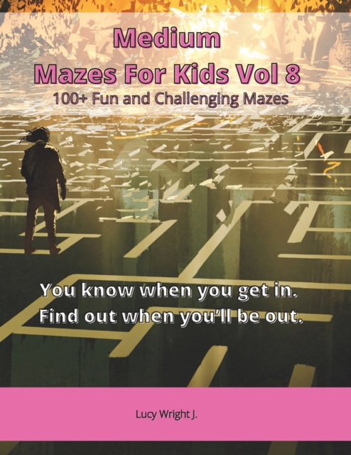 Medium Mazes For Kids Vol 8 : 100+ Fun and Challenging Mazes, Paperback / softback Book