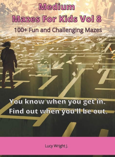 Medium Mazes For Kids Vol 8 : 100+ Fun and Challenging Mazes, Hardback Book