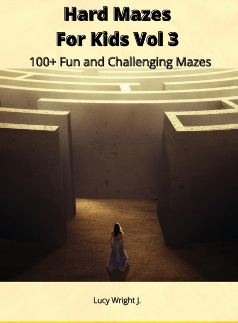 Hard Mazes For Kids Vol 3 : 100+ Fun and Challenging Mazes, Hardback Book