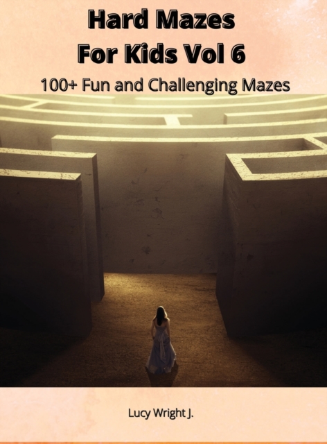 Hard Mazes For Kids Vol 6 : 100+ Fun and Challenging Mazes, Hardback Book