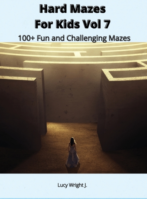 Hard Mazes For Kids Vol 7 : 100+ Fun and Challenging Mazes, Hardback Book
