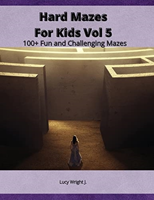 Hard Mazes For Kids Vol 5 : 100+ Fun and Challenging Mazes, Paperback / softback Book