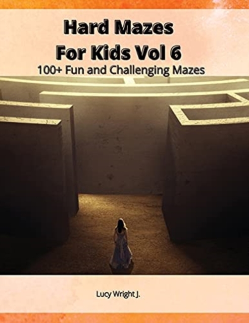 Hard Mazes For Kids Vol 6 : 100+ Fun and Challenging Mazes, Paperback / softback Book