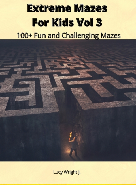 Extreme Mazes For Kids Vol 3 : 100+ Fun and Challenging Mazes, Hardback Book