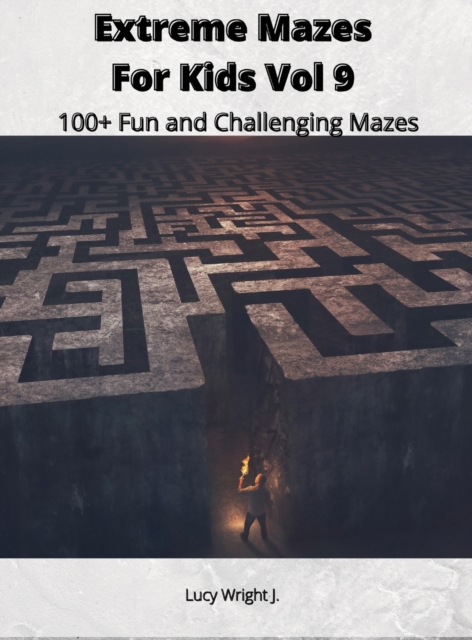 Extreme Mazes For Kids Vol 9 : 100+ Fun and Challenging Mazes, Hardback Book