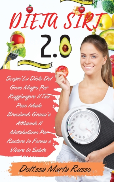 Dieta Sirt 2.0 : Scopri La Dieta Del Gene Magro Per Raggiungere Il Tuo Peso Ideale Bruciando Grassi e Attivando Il Metabolismo Per Restare In Forma e Vivere In Salute Incluse Ricette Sirt, Hardback Book