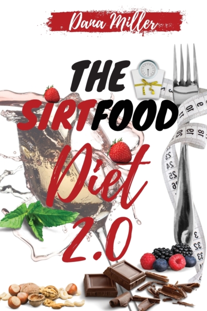 The Sirtfood Diet 2.0 : The Essential Sirtfood Diet That Shocked the Celebrity's World. The Revolutionary Plan to Activate Your Skinny Gene to Lose Weight, Stay Lean & Feel Fit. Includes 28 Days Meal, Paperback / softback Book
