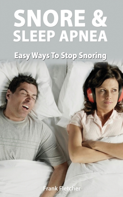 Snoring and Sleep Apnea - Easy Ways To Stop Snoring, Hardback Book