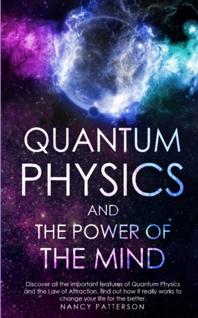 - Quantum Physics and the Power of the Mind - : Discover all the important features of Quantum Physics and the Law of Attraction, find out how it really works to change your life for the better., Paperback / softback Book